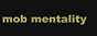 Mob Mentality